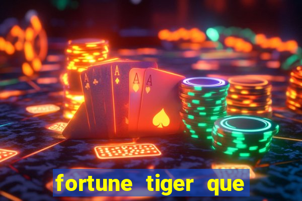 fortune tiger que mais paga